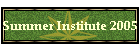 Summer Institute 2005